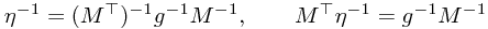 \eta^{-1} = (M^\top)^{-1} g^{-1} M^{-1}, \qquad M^\top \eta^{-1} = g^{-1} M^{-1}