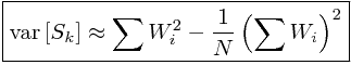 \boxed{\mathrm{var}\left[S_k\right]\approx\sum W_{i}^{2}-\frac{1}{N}\left(\sum W_{i}\right)^{2}}