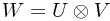 W = U \otimes V W = U \otimes V