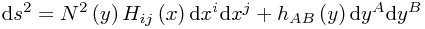 \mathrm{d}s^{2}=N^2\left(y\right)H_{ij}\left(x\right)\mathrm{d}x^{i}\mathrm{d}x^{j}+h_{AB}\left(y\right)\mathrm{d}y^{A}\mathrm{d}y^{B}