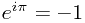 e^{i\pi}=-1