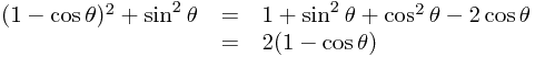 
\begin{array}{rcl}
(1-\cos\theta)^2+\sin^2\theta &= &1+\sin^2\theta+\cos^2\theta-2\cos\theta \\
& =& 2(1-\cos\theta)
\end{array}
