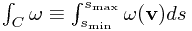 \int_C \omega \equiv \int_{s_\text{min}}^{s_\text{max}} \omega(\mathbf{v}) ds