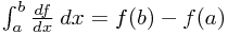 \int_a^b \frac{df}{dx} \: dx = f(b) - f(a)