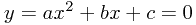 y = ax^2 + bx + c = 0